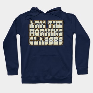 ARM THE WORKING CLASSES - Retro Typography Design Hoodie